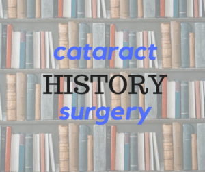Brief History of Cataract Surg